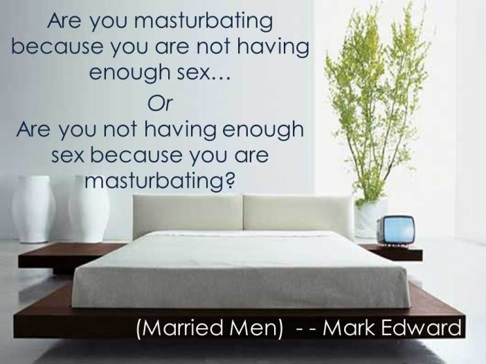 Are you masturbating because you are not having enough sex OR