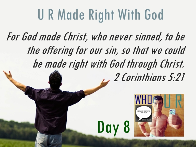 day 08 WHO U R Made Right With God logos day 08