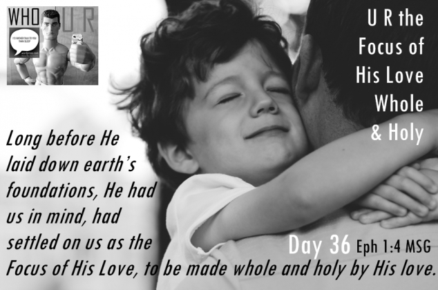 Day 36 who you are the focus of his love whole and holy who u r logo and day 37